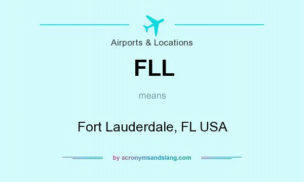 What does FLL mean? It stands for Fort Lauderdale, FL USA