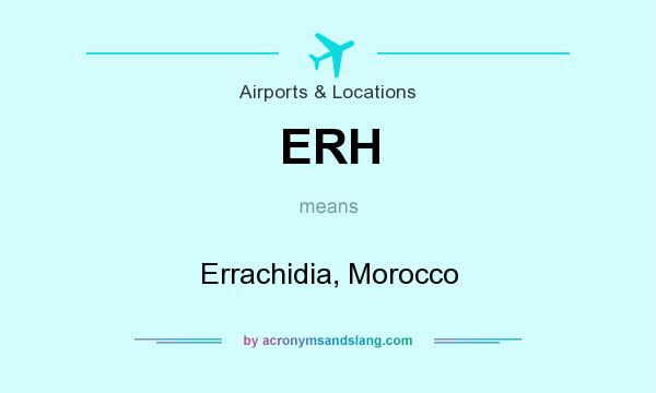 What does ERH mean? It stands for Errachidia, Morocco