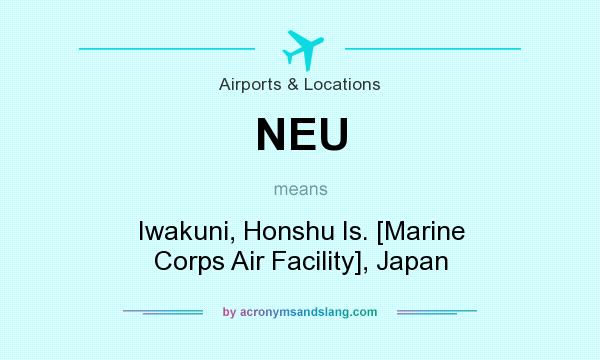 What does NEU mean? It stands for Iwakuni, Honshu Is. [Marine Corps Air Facility], Japan