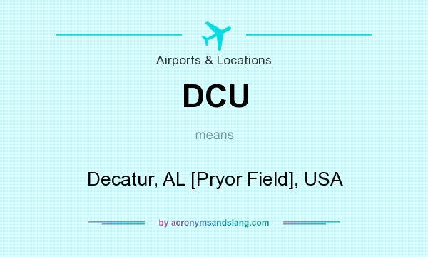 What does DCU mean? It stands for Decatur, AL [Pryor Field], USA