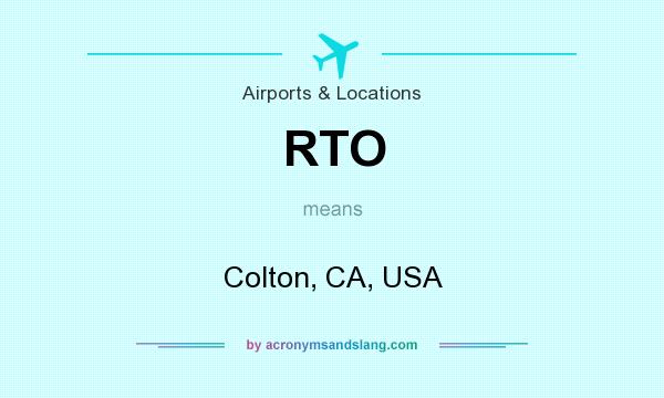 What does RTO mean? It stands for Colton, CA, USA