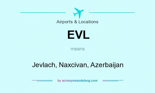 What does EVL mean? It stands for Jevlach, Naxcivan, Azerbaijan