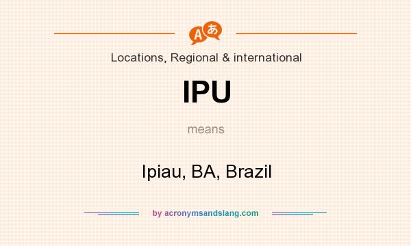 What does IPU mean? It stands for Ipiau, BA, Brazil