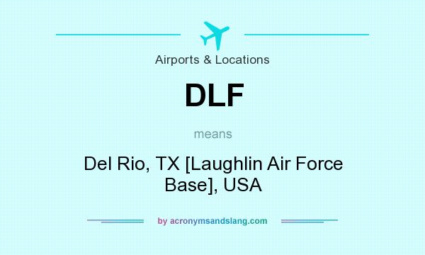 What does DLF mean? It stands for Del Rio, TX [Laughlin Air Force Base], USA