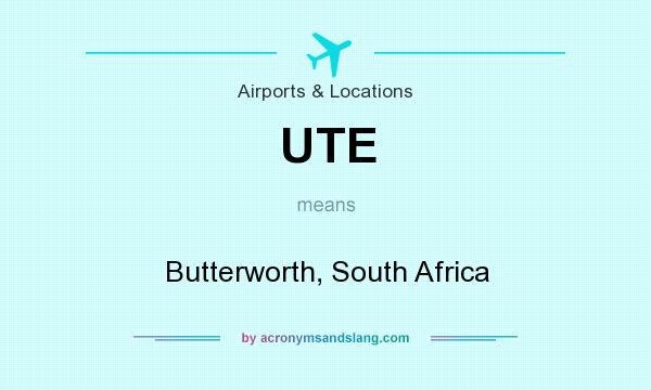What does UTE mean? It stands for Butterworth, South Africa