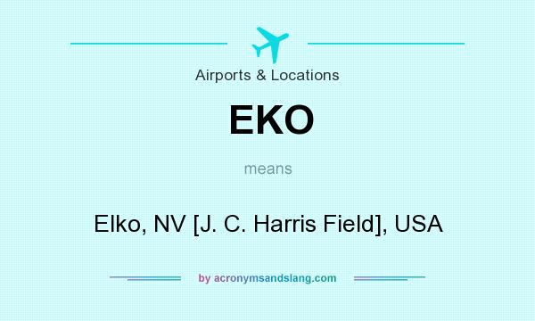 What does EKO mean? It stands for Elko, NV [J. C. Harris Field], USA