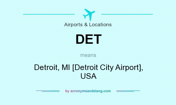 What does DET mean? It stands for Detroit, MI [Detroit City Airport], USA