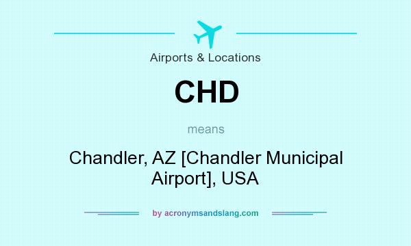 What does CHD mean? It stands for Chandler, AZ [Chandler Municipal Airport], USA