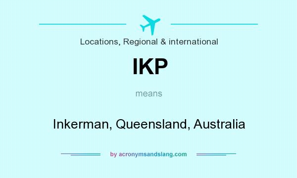 What does IKP mean? It stands for Inkerman, Queensland, Australia
