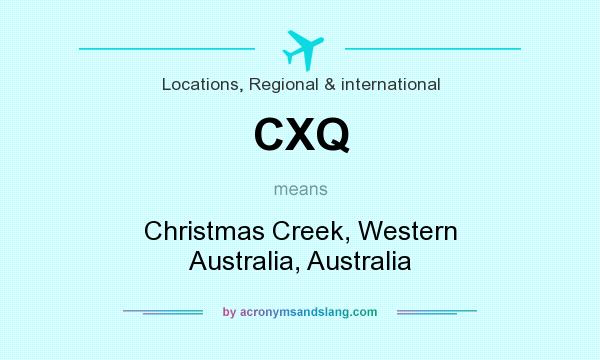 What does CXQ mean? It stands for Christmas Creek, Western Australia, Australia