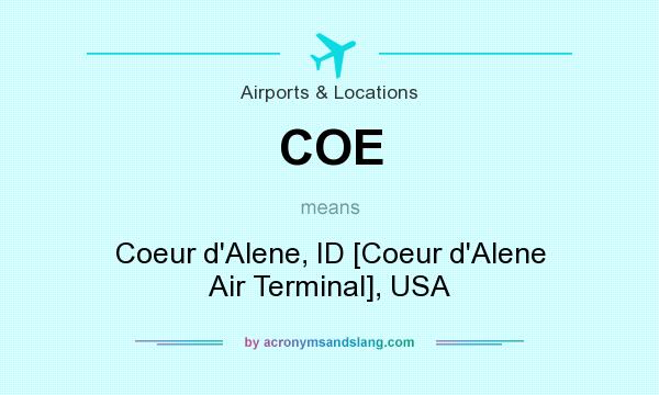 What does COE mean? It stands for Coeur d`Alene, ID [Coeur d`Alene Air Terminal], USA
