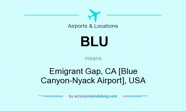 What does BLU mean? It stands for Emigrant Gap, CA [Blue Canyon-Nyack Airport], USA