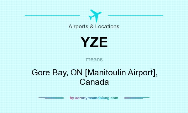 What does YZE mean? It stands for Gore Bay, ON [Manitoulin Airport], Canada
