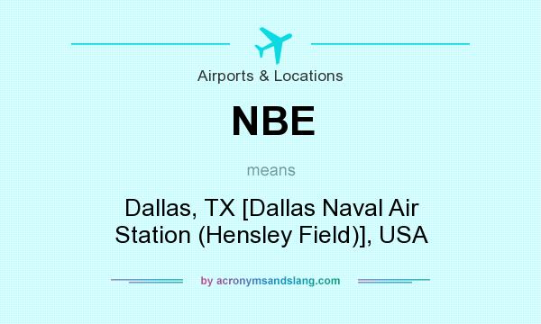 What does NBE mean? It stands for Dallas, TX [Dallas Naval Air Station (Hensley Field)], USA