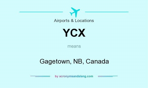 What does YCX mean? It stands for Gagetown, NB, Canada