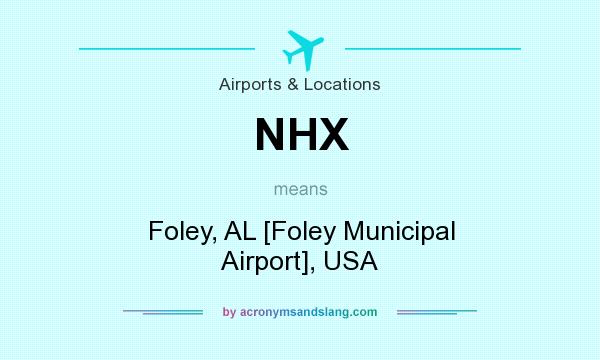 What does NHX mean? It stands for Foley, AL [Foley Municipal Airport], USA