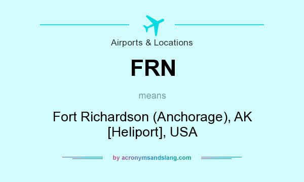 What does FRN mean? It stands for Fort Richardson (Anchorage), AK [Heliport], USA