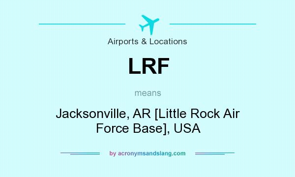 What does LRF mean? It stands for Jacksonville, AR [Little Rock Air Force Base], USA