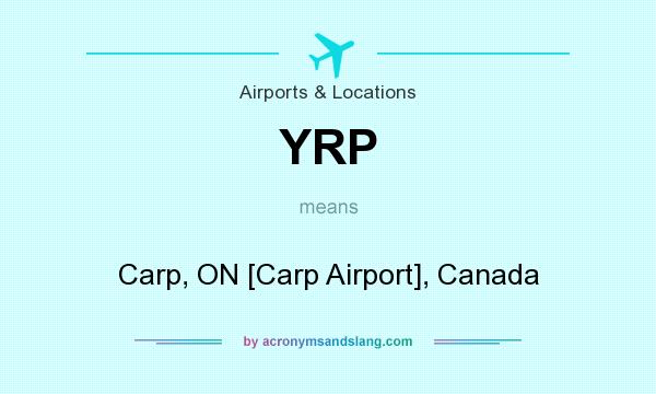 What does YRP mean? It stands for Carp, ON [Carp Airport], Canada