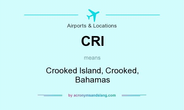 What does CRI mean? It stands for Crooked Island, Crooked, Bahamas