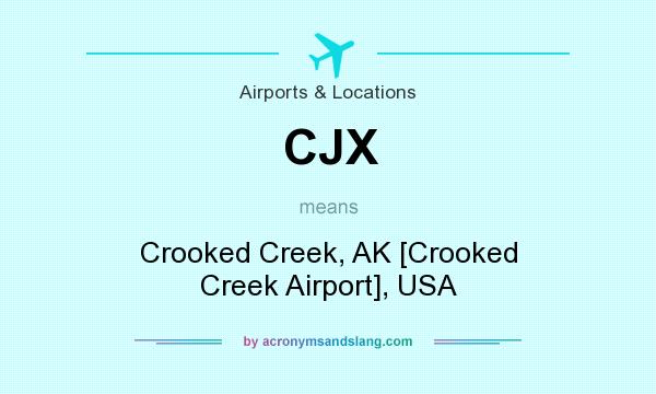 What does CJX mean? It stands for Crooked Creek, AK [Crooked Creek Airport], USA