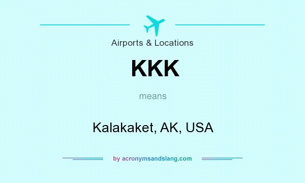 What does KKK mean? It stands for Kalakaket, AK, USA