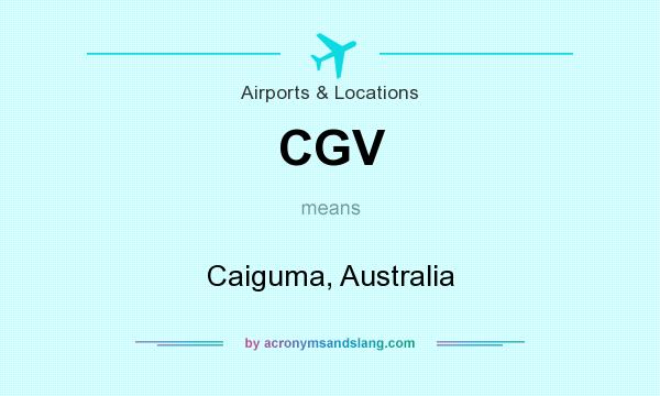 What does CGV mean? It stands for Caiguma, Australia