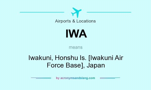 What does IWA mean? It stands for Iwakuni, Honshu Is. [Iwakuni Air Force Base], Japan