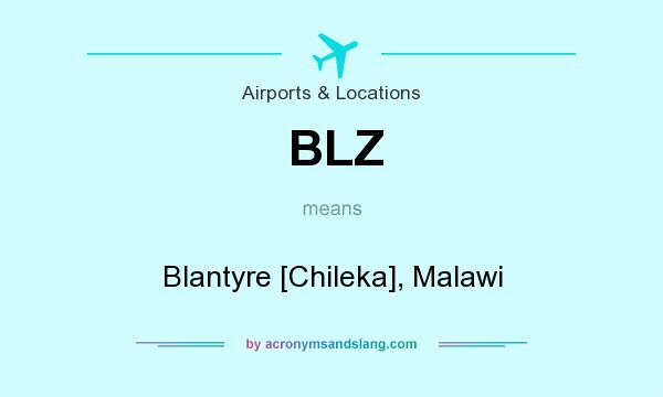 What does BLZ mean? It stands for Blantyre [Chileka], Malawi