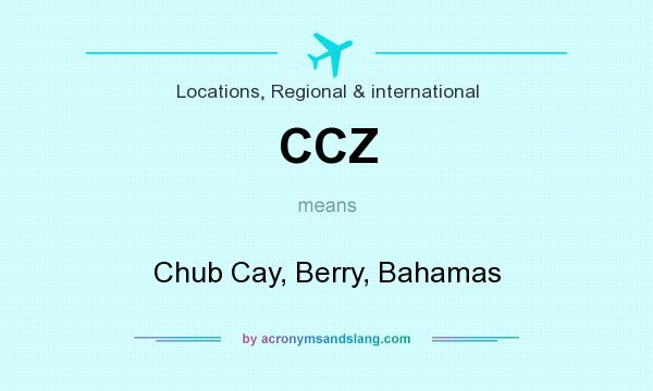 What does CCZ mean? It stands for Chub Cay, Berry, Bahamas