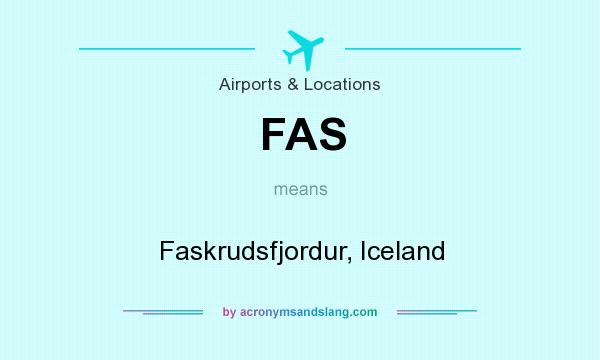 What does FAS mean? It stands for Faskrudsfjordur, Iceland