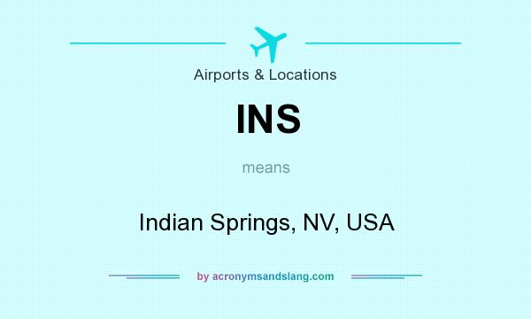 What does INS mean? It stands for Indian Springs, NV, USA