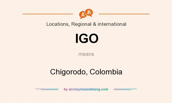 What does IGO mean? It stands for Chigorodo, Colombia