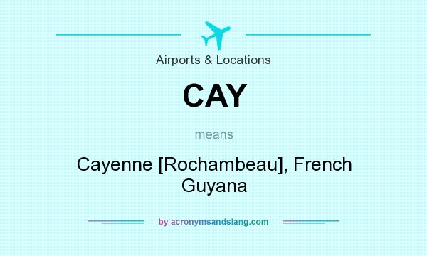 What does CAY mean? It stands for Cayenne [Rochambeau], French Guyana