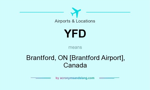 What does YFD mean? It stands for Brantford, ON [Brantford Airport], Canada