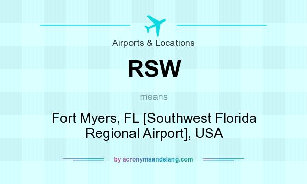 What does RSW mean? It stands for Fort Myers, FL [Southwest Florida Regional Airport], USA