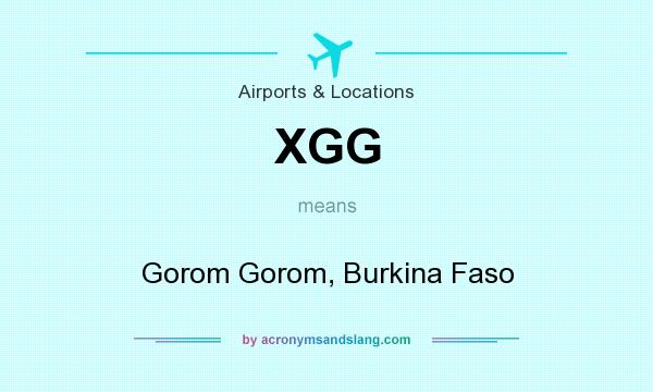 What does XGG mean? It stands for Gorom Gorom, Burkina Faso
