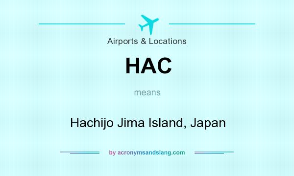 What does HAC mean? It stands for Hachijo Jima Island, Japan