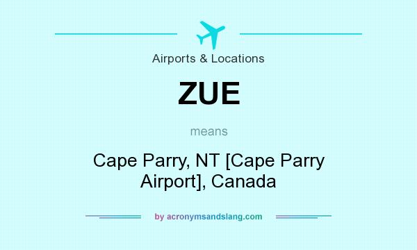 What does ZUE mean? It stands for Cape Parry, NT [Cape Parry Airport], Canada