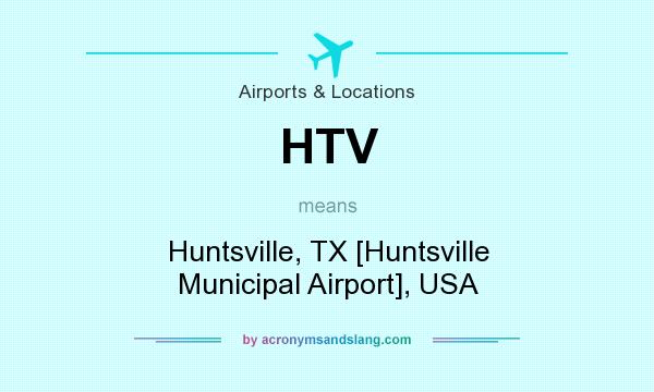 What does HTV mean? It stands for Huntsville, TX [Huntsville Municipal Airport], USA