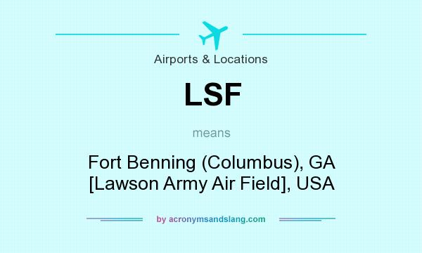 What does LSF mean? It stands for Fort Benning (Columbus), GA [Lawson Army Air Field], USA