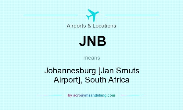 What does JNB mean? It stands for Johannesburg [Jan Smuts Airport], South Africa