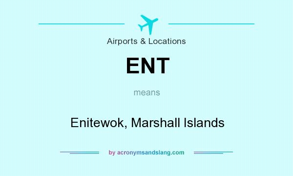 What does ENT mean? It stands for Enitewok, Marshall Islands