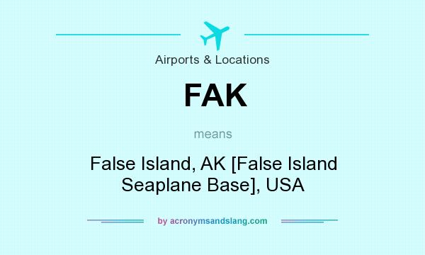 What does FAK mean? It stands for False Island, AK [False Island Seaplane Base], USA