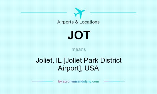 What does JOT mean? It stands for Joliet, IL [Joliet Park District Airport], USA