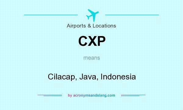 What does CXP mean? It stands for Cilacap, Java, Indonesia