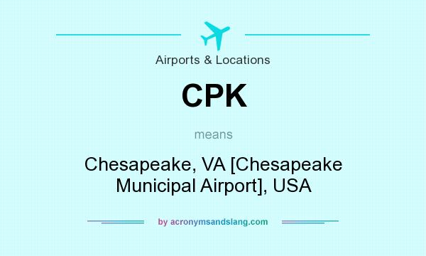 What does CPK mean? It stands for Chesapeake, VA [Chesapeake Municipal Airport], USA