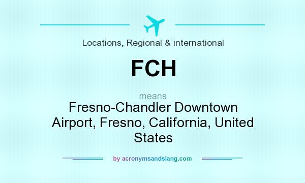 What does FCH mean? It stands for Fresno-Chandler Downtown Airport, Fresno, California, United States