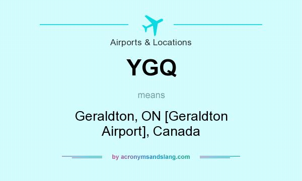What does YGQ mean? It stands for Geraldton, ON [Geraldton Airport], Canada