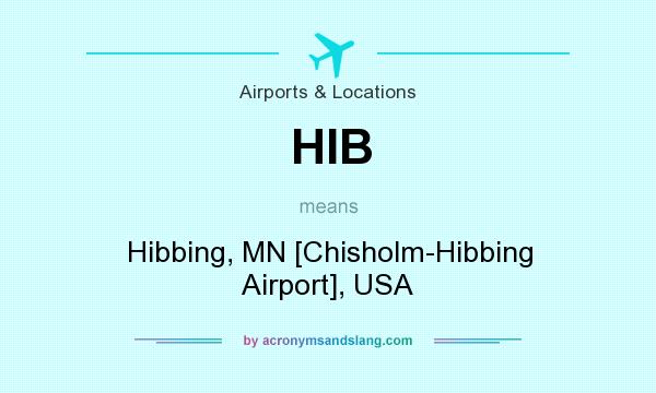 What does HIB mean? It stands for Hibbing, MN [Chisholm-Hibbing Airport], USA